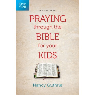 Praying Through the bible for Your Kids