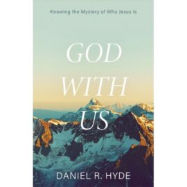God with Us: Knowing the Mystery of Who Jesus Is