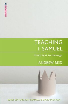 Teaching 1 Samuel: From Text to Message (Proclamation Trust)
