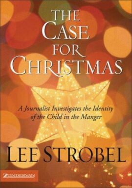 The Case for Christmas: A Journalist Investigates the Identity of the Child in the Manger (Strobel, Lee)