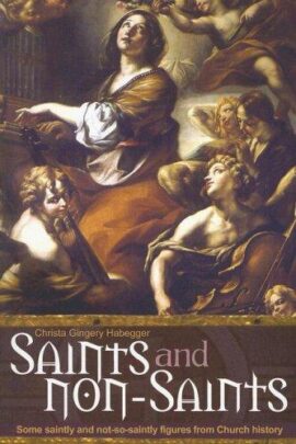 Saints and Non-Saints: Some Saintly and Not-So-Saintly Figures from Church History