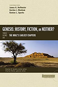 Genesis: History, Fiction, or Neither?: Three Views on the Bible’s Earliest Chapters (Counterpoints: Bible and Theology)