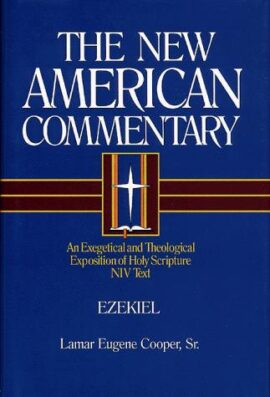 Ezekiel: An Exegetical and Theological Exposition of Holy Scripture (The New American Commentary)
