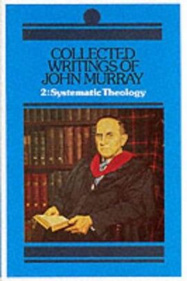 Collected Writings of John Murray: Lectures in Systematic Theology Volume 2