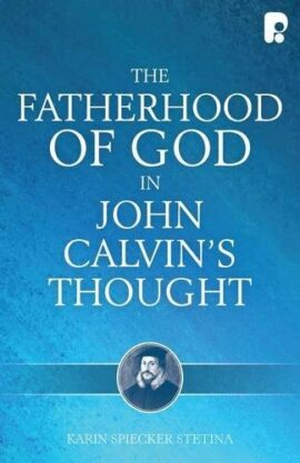 The Fatherhood of God in John Calvin’s Thought