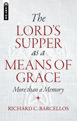 The Lord’s Supper as a Means of Grace: More Than a Memory