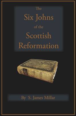 The Six Johns of the Scottish Reformation
