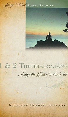 1 & 2 Thessalonians: Living the Gospel to the End (Living Word Bible Studies)