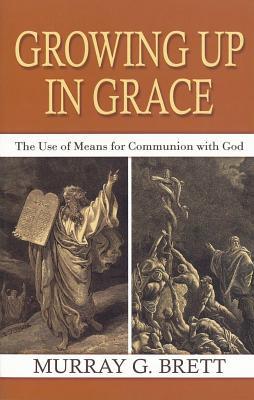 Growing Up in Grace: The Use of Means for Communion with God