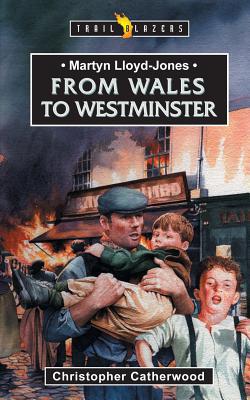 Martyn Lloyd-jones: From Wales to Westmi (Trailblazers)