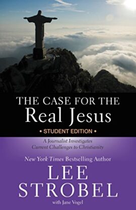 The Case for the Real Jesus Student Edition: A Journalist Investigates Current Challenges to Christianity (Case for … Series for Students)