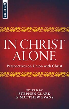 In Christ Alone: Perspectives on Union with Christ (Affinity) Used Copy