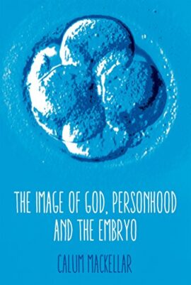 The Image of God, Personhood and the Embryo