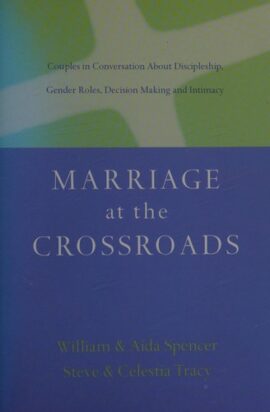 Marriage at the Crossroads: Couples in Conversation About Discipleship, Gender Roles, Decision Making and Intimacy