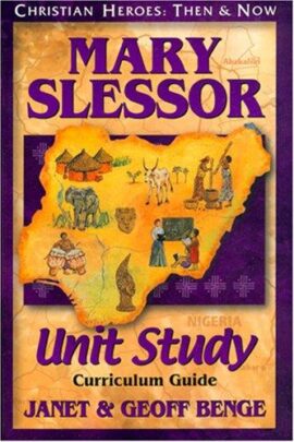 Mary Slessor: Unit Study Curriculum Guide (Christian Heroes: Then & Now)