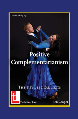 Positive Complementarianism: The Key Biblical Texts