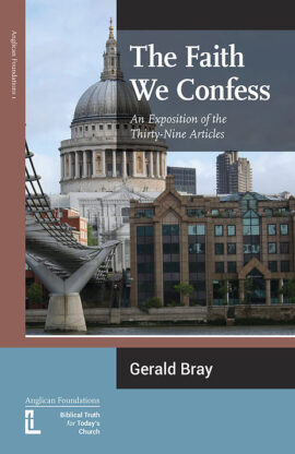 The Faith We Confess: An Exposition of the Thirty-Nine Articles