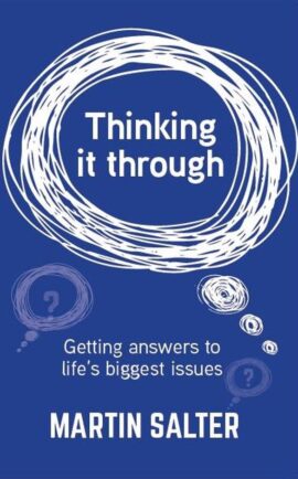 Thinking it Through: Getting Answers To Life’s Biggest Issues
