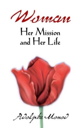 Woman. Her Mission and Her Life