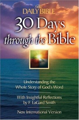30 Days Through the Bible: Understanding the Whole Story of God’s Word (The Daily Bible)