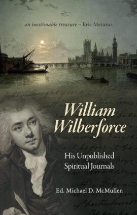 William Wilberforce: His Unpublished Spiritual Journals (Biography)