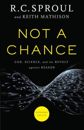 Not a Chance: God, Science, And The Revolt Against Reason