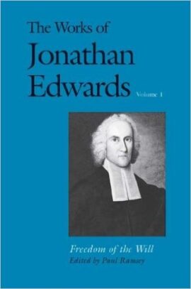 The Works of Jonathan Edwards. Volume 1: Freedom of the Will