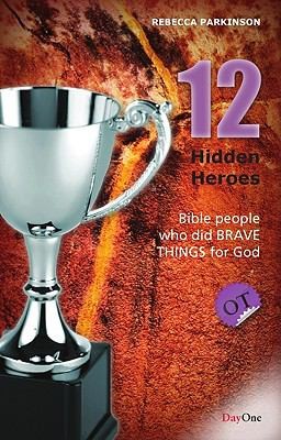 Twelve Hidden Heroes: Old Testament: Bible People Who Did Brave Things for God – Book One