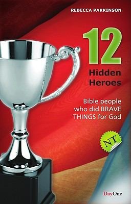 Twelve Hidden Heroes: New Testament: Bible People Who Did Brave Things for God (Book 1)