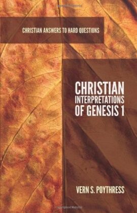 Christian Interpretations Of Genesis 1 (christian Answers To Hard Questions)
