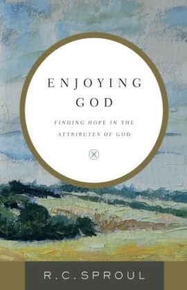 Enjoying God: Finding Hope In The Attributes Of God