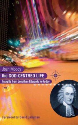 The God-centred life: Insights From Jonathan Edwards For Today