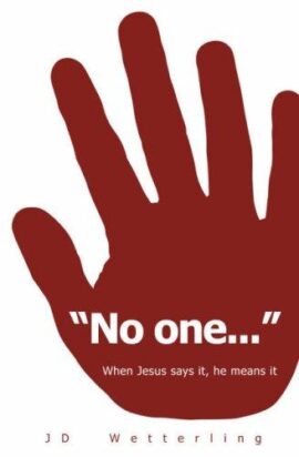 “No one…”: When Jesus Says It, He Means It
