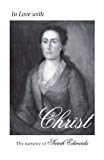In Love with Christ: The Narrative of Sarah Edwards: Edited and Annotated by Jennifer Adams