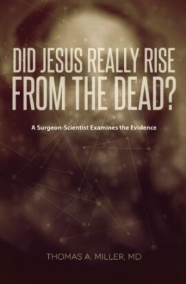 Did Jesus Really Rise from the Dead?: A Surgeon-Scientist Examines the Evidence