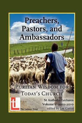Preachers, Pastors, and Ambassadors: Puritan Wisdom for Today’s Church