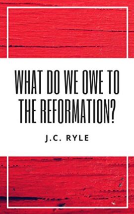What Do We Owe to the Reformation?