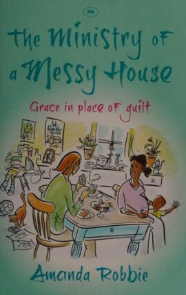 The Ministry of a Messy House: Grace In Place Of Guilt