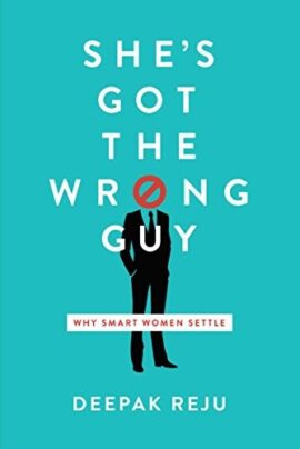 She’s Got the Wrong Guy: Why Smart Women Settle