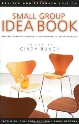 Small Group Idea Book: Resources to Enrich Community, Worship, Prayer, Bible Study, Outreach
