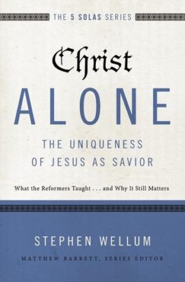 Christ Alone—The Uniqueness of Jesus as Saviour: What the Reformers Taught…and Why It Still Matters (The Five Solas Series) (Used Copy)
