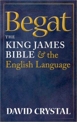 Begat: The King James Bible and the English Language (Used Copy)
