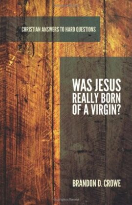 Was Jesus Really Born of a Virgin? (Christian Answers to Hard Questions)
