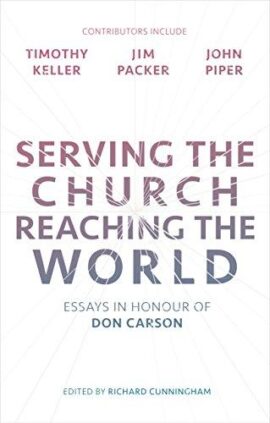 Serving the Church, Reaching the World: Essays in Honour of Don Carson (Used Copy)