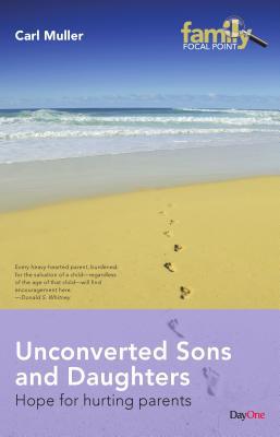 Unconverted Sons and Daughters: Hope for Hurting Parents (Family Focal Point)