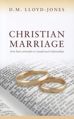 Christian Marriage: From Basic Principles to Transformed Relationships (Used Copy)