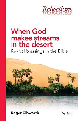 When God Makes Streams in the Desert: Revival Blessings in the Bible (Reflections (DayOne))