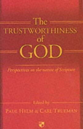 The Trustworthiness of God: Soundings and Perspectives on the Nature of Scripture