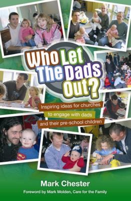 Who Let The Dads Out?: Inspiring ideas for churches to engage with dads and their pre-school children