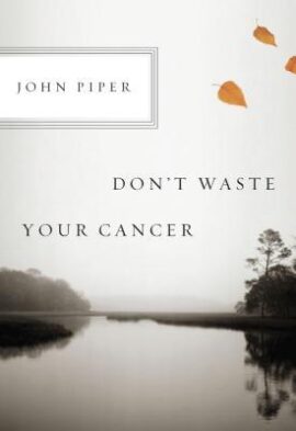Don’t Waste Your Cancer